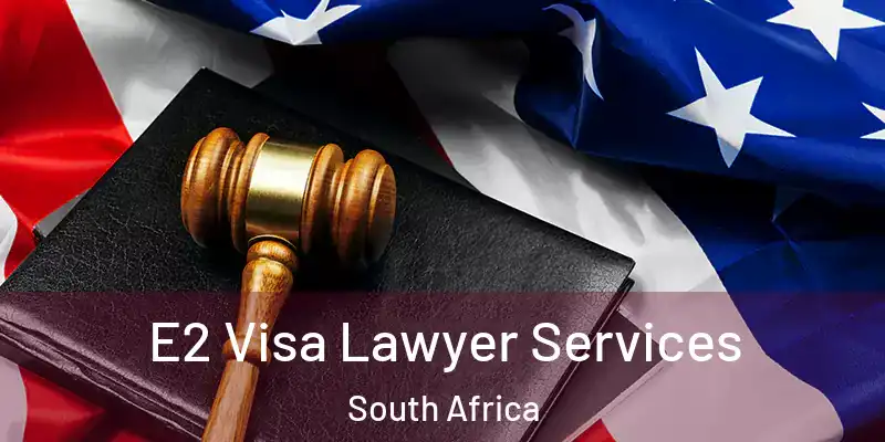  E2 Visa Lawyer Services South Africa