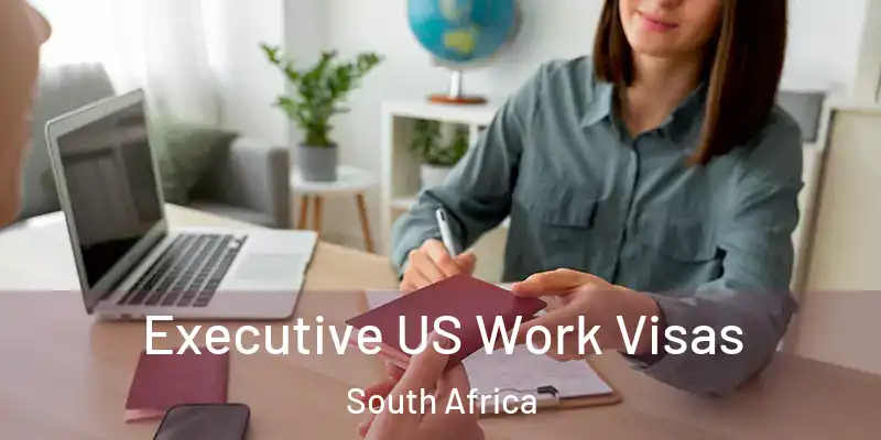  Executive US Work Visas South Africa