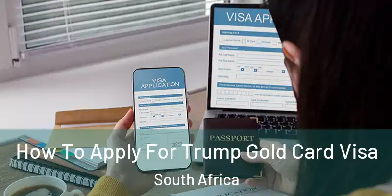  How To Apply For Trump Gold Card Visa South Africa